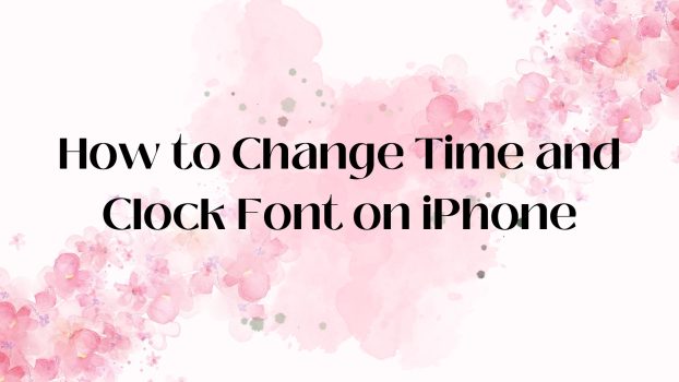 How to Change Time and Clock Font on iPhone