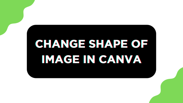 Change Shape of Image in Canva