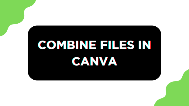 Combine Files in Canva