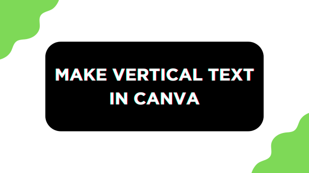 How To Make Vertical Text in Canva