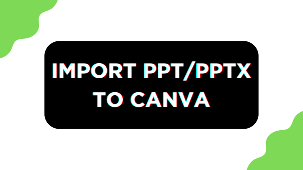 Import PPT/PPTX to Canva