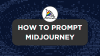 How To Prompt Midjourney