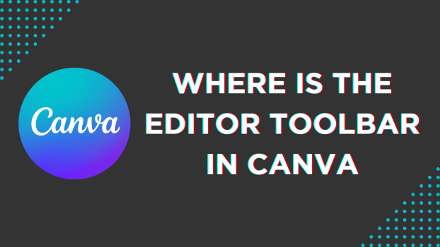 Where Is the Editor Toolbar in Canva