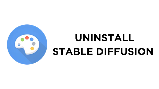 How To Uninstall Stable Diffusion