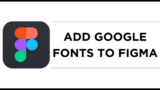 How To Add Google Fonts to Figma
