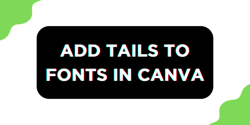 How To Add Tails to Fonts in Canva