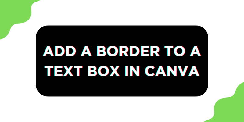How To Add a Border to a Text Box in Canva