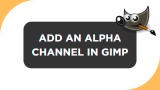 How To Add an Alpha Channel in GIMP