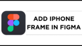 How To Add iPhone Frame in Figma