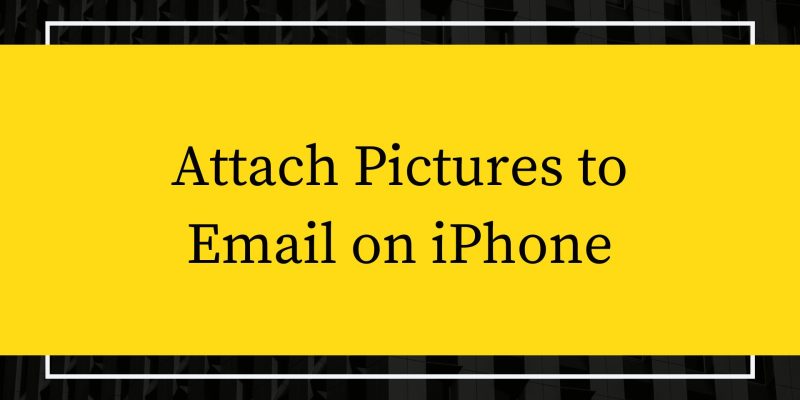 How to Attach Pictures to Email on iPhone