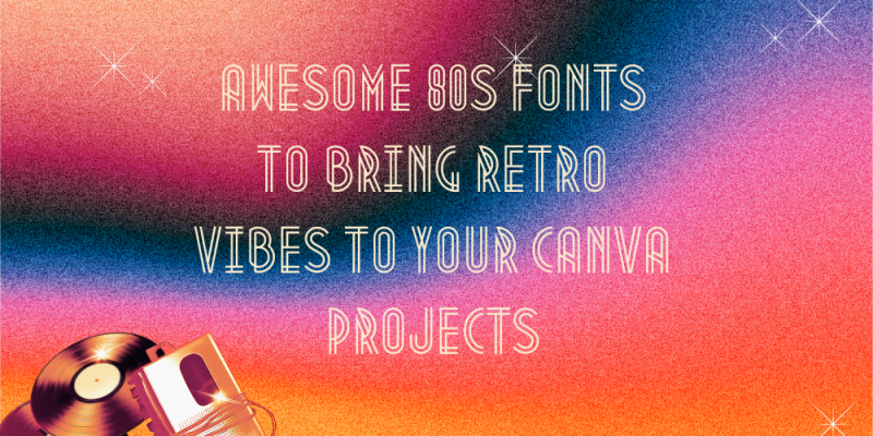 20 Awesome 80s Fonts to Bring Retro Vibes to Your Canva Projects