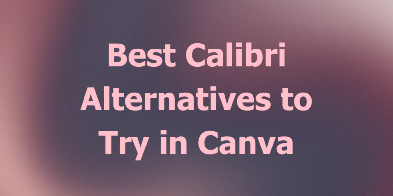 15 Best Calibri Alternatives to Try in Canva
