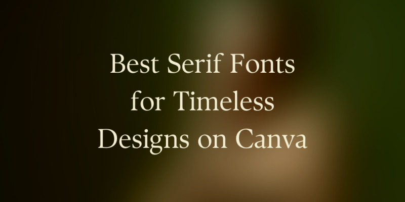 20 Best Serif Fonts for Timeless Designs on Canva