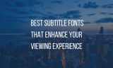 20 Best Subtitle Fonts That Enhance Your Viewing Experience