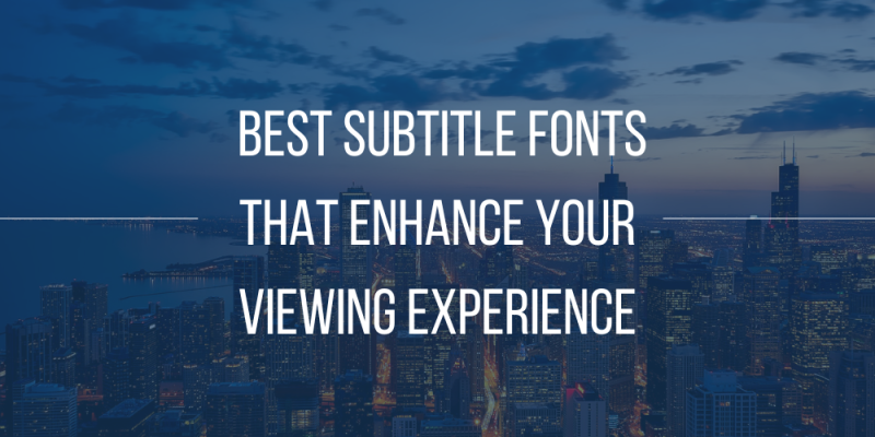 20 Best Subtitle Fonts That Enhance Your Viewing Experience