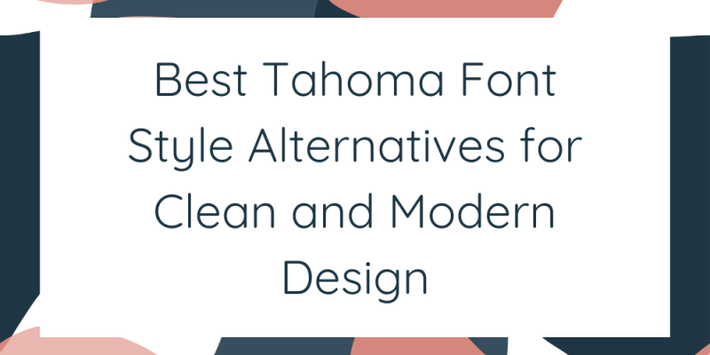 18 Best Tahoma Font Style Alternatives for Clean and Modern Design