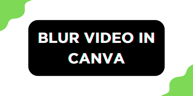 How To Blur Video in Canva