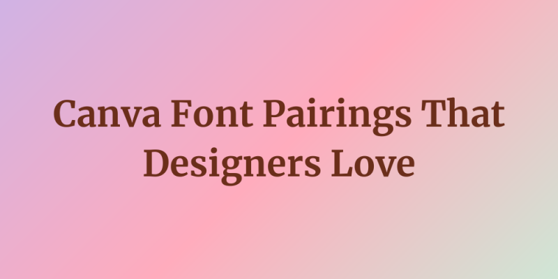 18 Canva Font Pairings That Designers Love