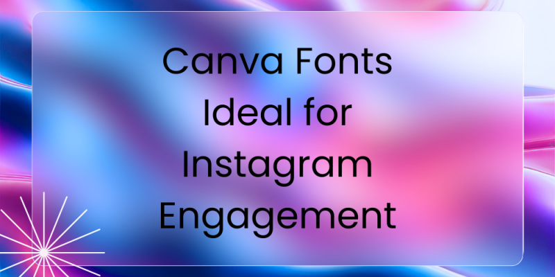 16 Canva Fonts Ideal for Instagram Engagement