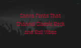 15 Canva Fonts That Channel Classic Rock and Roll Vibes