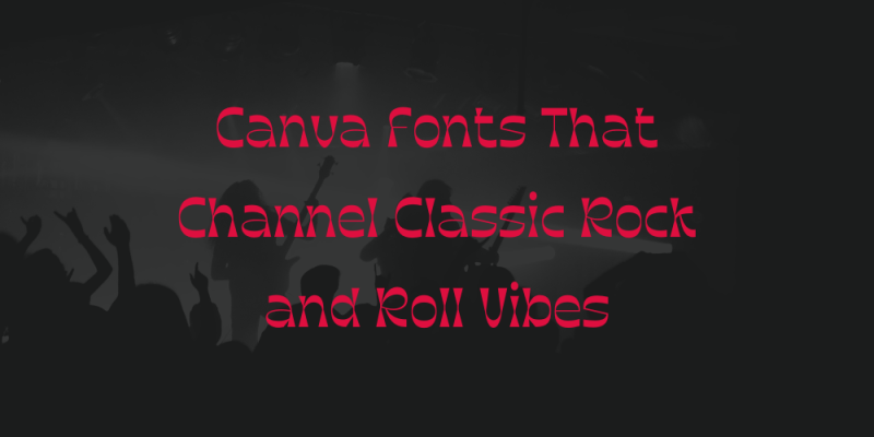 15 Canva Fonts That Channel Classic Rock and Roll Vibes