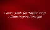 11 Canva Fonts for Taylor Swift Album-Inspired Designs
