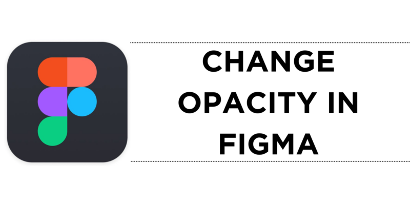 How To Change Opacity in Figma