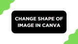How To Change Shape of Image in Canva