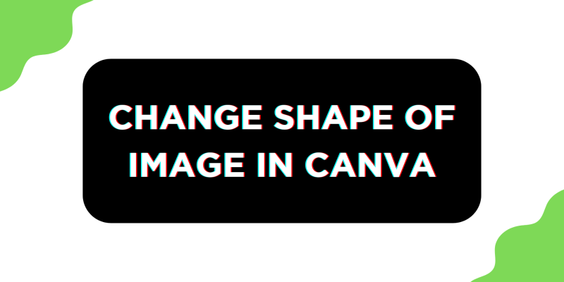 How To Change Shape of Image in Canva