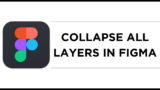 How To Collapse All Layers in Figma