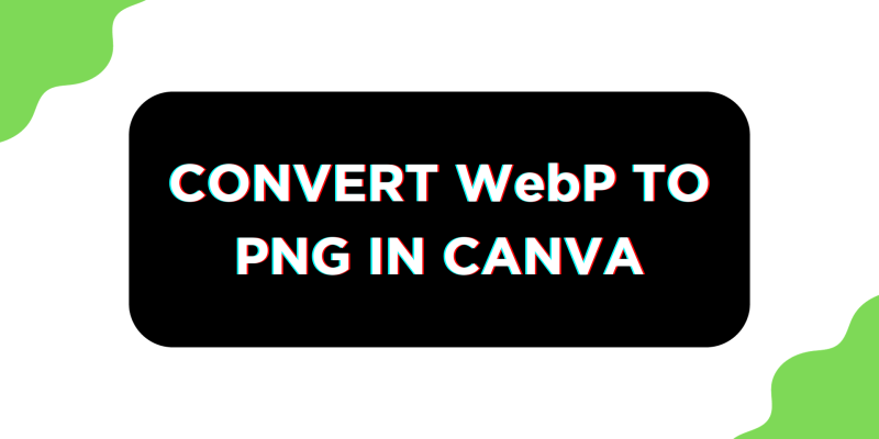 How To Convert WebP to PNG in Canva