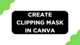 How To Create Clipping Mask in Canva