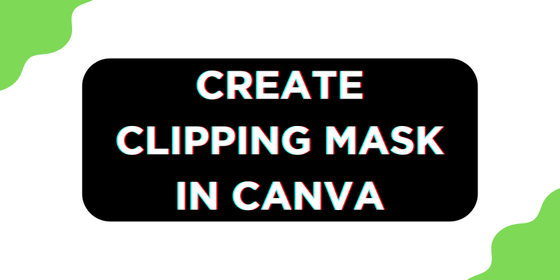 How To Create Clipping Mask in Canva
