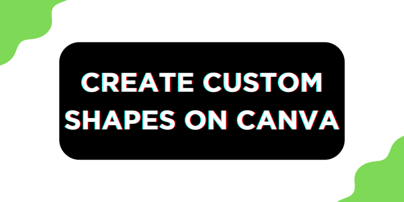 How To Create Custom Shapes on Canva