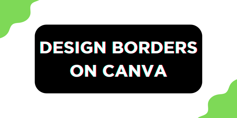 How To Do Canva Border Design