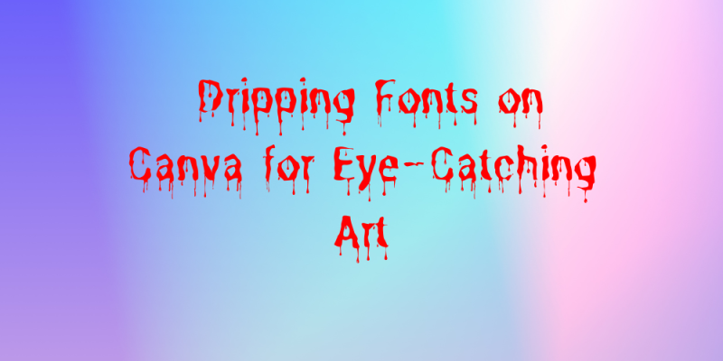 11 Dripping Fonts on Canva for Eye-Catching Art