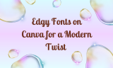 15 Edgy Fonts on Canva for a Modern Twist