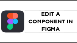 How To Edit a Component in Figma