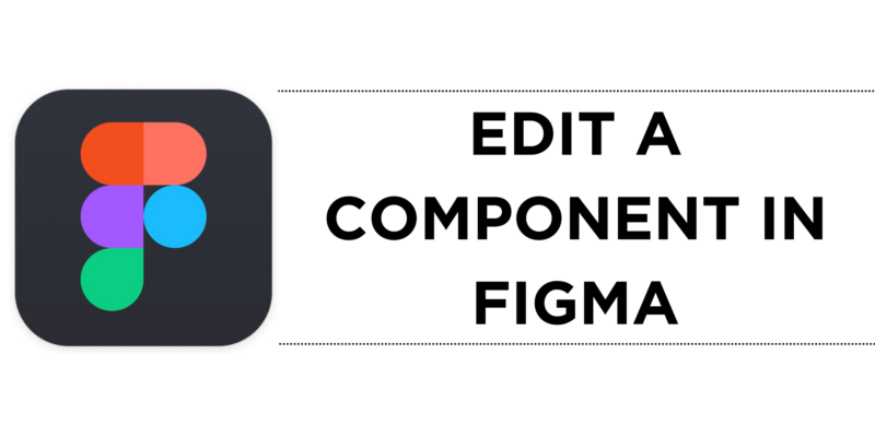 How To Edit a Component in Figma