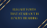 18 Elegant Fonts That Stand Out in Luxury Branding