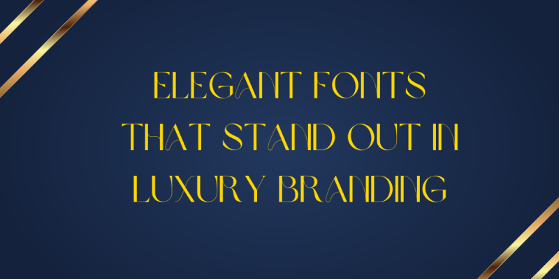 18 Elegant Fonts That Stand Out in Luxury Branding