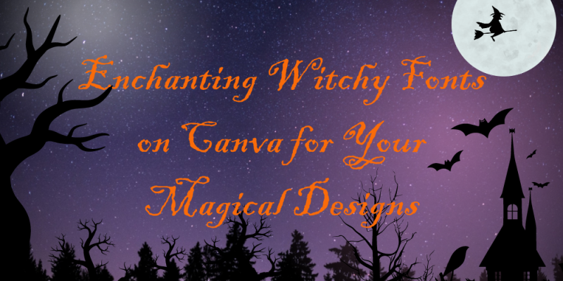 15 Enchanting Witchy Fonts on Canva for Your Magical Designs