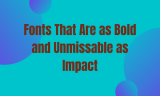 16 Fonts That Are as Bold and Unmissable as Impact