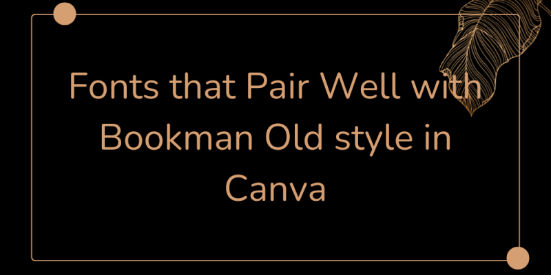 15 Fonts that Pair Well with Bookman Old style in Canva