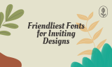 20 Friendliest Fonts for Inviting Designs