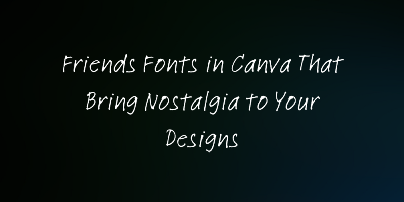 15 Friends Fonts in Canva That Bring Nostalgia to Your Designs