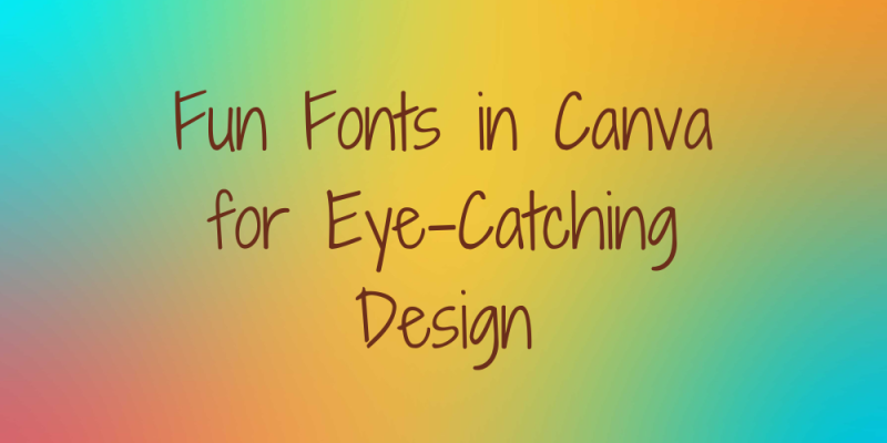 15 Fun Fonts in Canva for Eye-Catching Design