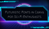 20 Futuristic Fonts in Canva for Sci-Fi Enthusiasts