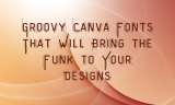 17 Groovy Canva Fonts That Will Bring the Funk to Your Designs
