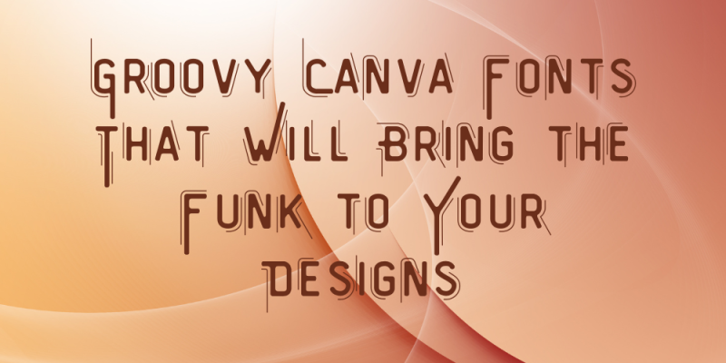 17 Groovy Canva Fonts That Will Bring the Funk to Your Designs